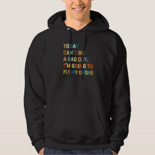 Vandaag Kan Geen Slecht Dag Zijn Ik Ga Mijn Drone Hoodie