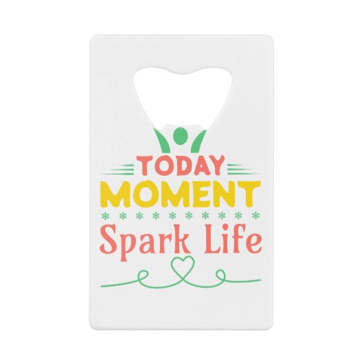 Vandaag Moment, Vonk het leven Creditkaart Flessenopener (Voorkant)