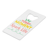 Vandaag Moment, Vonk het leven Creditkaart Flessenopener (Achterkant Gekanteld)