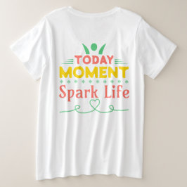 Vandaag Moment, Vonk het leven Grote Maat T-shirt