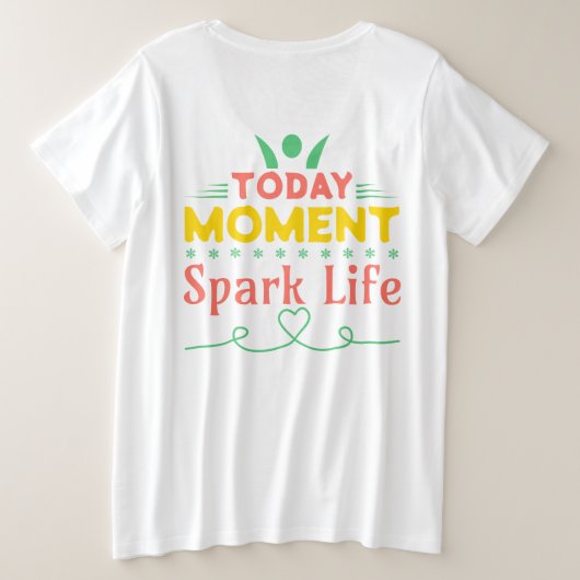 Vandaag Moment, Vonk het leven Grote Maat T-shirt (Design achterkant)