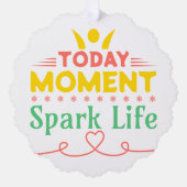 Vandaag Moment, Vonk het leven Ornament Kaart (Voorkant)