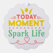 Vandaag Moment, Vonk het leven Ornament Kaart (Voorkant)