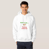 Vandaag opnieuw... Ketchup morgen Hoodie (Voorkant volledig)