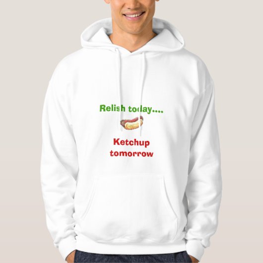 Vandaag opnieuw... Ketchup morgen Hoodie (Voorkant)