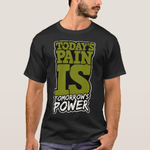 Vandaag Pain is Morgen Power Motivate Mannen Vrouw T-shirt
