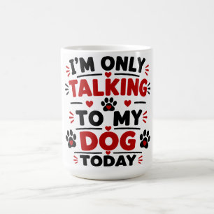 Vandaag Praat Ik Alleen Met Mijn Hond Koffiemok