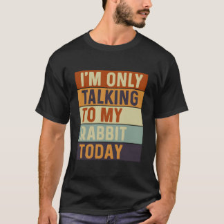 Vandaag Praat Ik Alleen Met Mijn Konijn Konijn T-shirt