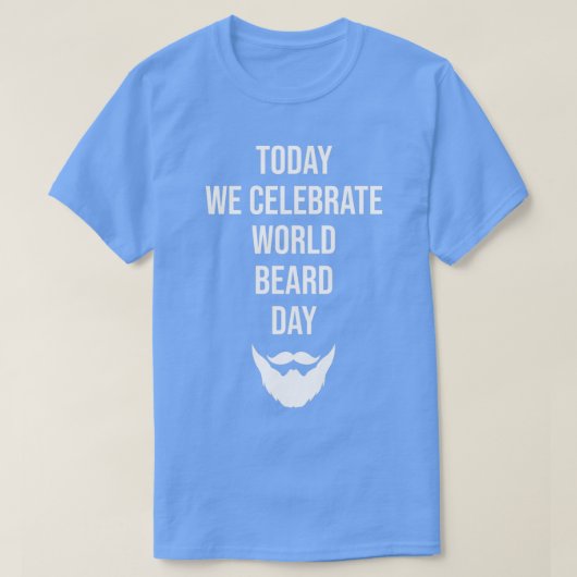 Vandaag vieren we de werelddag van de baard op de t-shirt (Design voorkant)