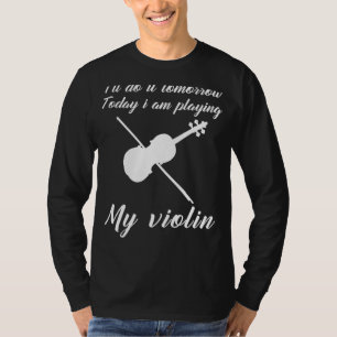 Vandaag viool, morgen uitstellen: grappige morgen t-shirt