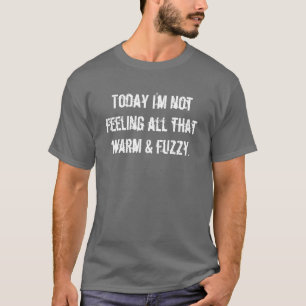 Vandaag voel ik me niet zo warm en wazig. t-shirt