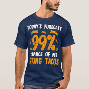 Vandaag voorspeld 99 Kans om taco's te eten T-shirt