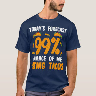 Vandaag voorspeld 99 Kans om taco's te eten T-shirt