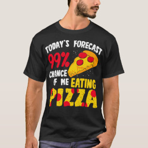 Vandaag voorspelling 99 kans om pizza te eten t-shirt