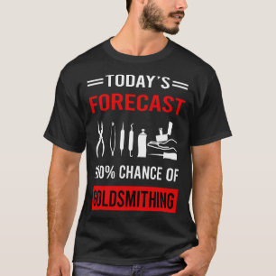 Vandaag Voorspelling Goldsmithing Goldsmith T-shirt