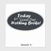 Vandaag was een goede dag, er is niets gebroken! sticker (Vel)