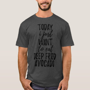 Vandaag wil ik alleen DeepFried Avocado eten T-shirt