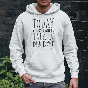 Vandaag wil ik alleen maar met mijn hond praten hoodie