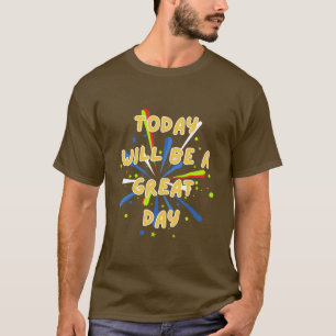 Vandaag wordt een geweldige dag t-shirt