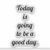 Vandaag wordt een goede dag Positiviteit Gezegde Sticker (Voorkant)