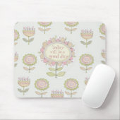 vandaag wordt het een goede dag , mousepad muismat (Met muis)