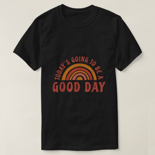 Vandaag wordt het een goede dag  t-shirt (Design voorkant)