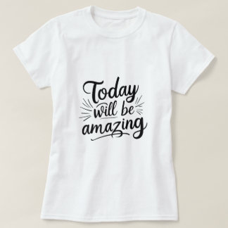 Vandaag wordt het geweldig - Motivatie vrouwen T-shirt
