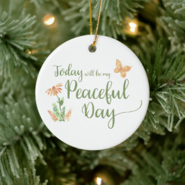 Vandaag wordt mijn vreedzame dag keramisch ornament