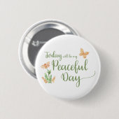 Vandaag wordt mijn vreedzame dag ronde button 5,7 cm (Voorkant /achterkant)