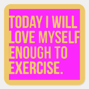 VANDAAG ZAL IK GENOEG VAN MEZELF HOUDEN OM MOTIEF  VIERKANTE STICKER