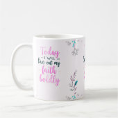 Vandaag zal ik mijn geloof vrijmoedig beleven. koffiemok (Links)