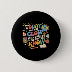 Vandaag Zal Je Gloeien Als Je Laat Zien Wat Je Wee Ronde Button 5,7 Cm
