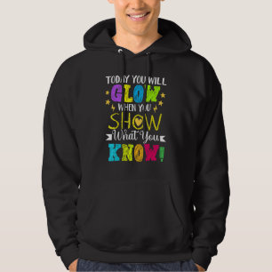 Vandaag zul je gloeien als je Show wat je weet Hoodie