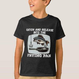 Vang En Laat Los In De Koekenpan Humor Vissen T-shirt