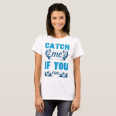 Vang me als je kunt t-shirt (Voorkant volledig)
