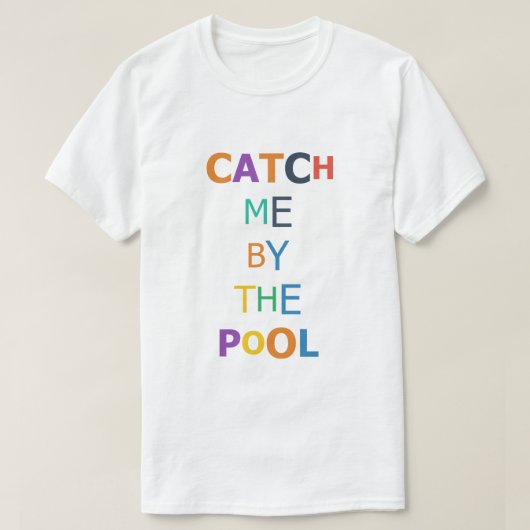 Vang Me Bij Het Zwembad T-shirt (Design voorkant)
