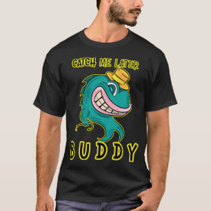 Vang Me Later Buddy - Grappige Vissende Opstandige T-shirt