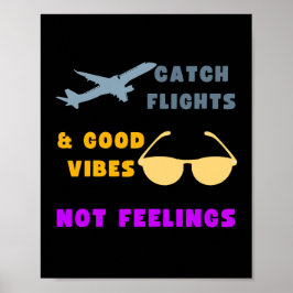 Vang vluchten & goede vibes, geen gevoelens poster