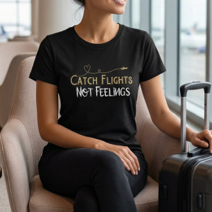 Vang Vluchten Niet Gevoelens Reis Citaat T-Shirt