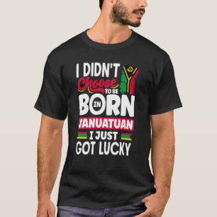 Vanuatu Vanuatuan Vanuatu Vanuatu, ik heb net Luck T-shirt