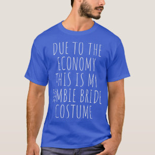 Vanwege De Economie Is Dit Mijn Zombie Bruid Kostu T-shirt