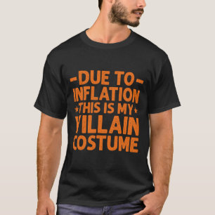 Vanwege de inflatie is dit mijn schurkenkostuum gr t-shirt