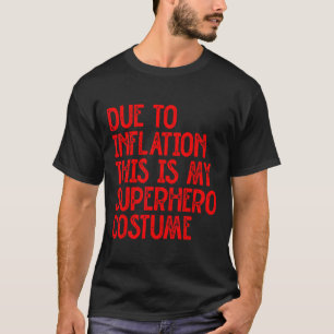 Vanwege de inflatie is dit mijn superheldenkostuum t-shirt