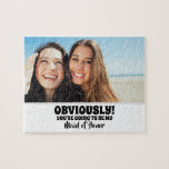 Vanzelfsprekend - mijn grappige bruidsmeisje voors legpuzzel<br><div class="desc">Twee vrienden foto grappige bruidsmeisje of meid van eer voorstel puzzel puzzels "DUIDELIJK! JE WORDT MIJN MEID OF HONOR."</div>