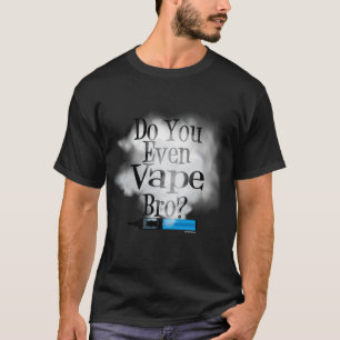 Vaping Ben je zelfs een Bape Bro? van VapeGoat? T-shirt