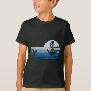 Varen maar hebben we de pontonkapitein 1 laten zin t-shirt