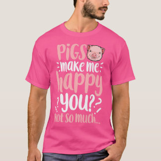 Varkens maken me blij dat je niet zo veel grappige t-shirt