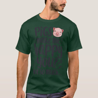 Varkens maken me blij dat je niet zo veel grappige t-shirt