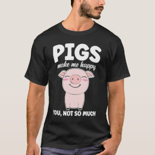 Varkens maken me blij dat je niet zo veel t-shirt