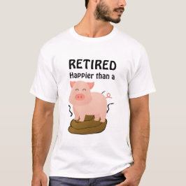 Varkens Thema Pensioen Humor Gelukkiger dan een... T-shirt